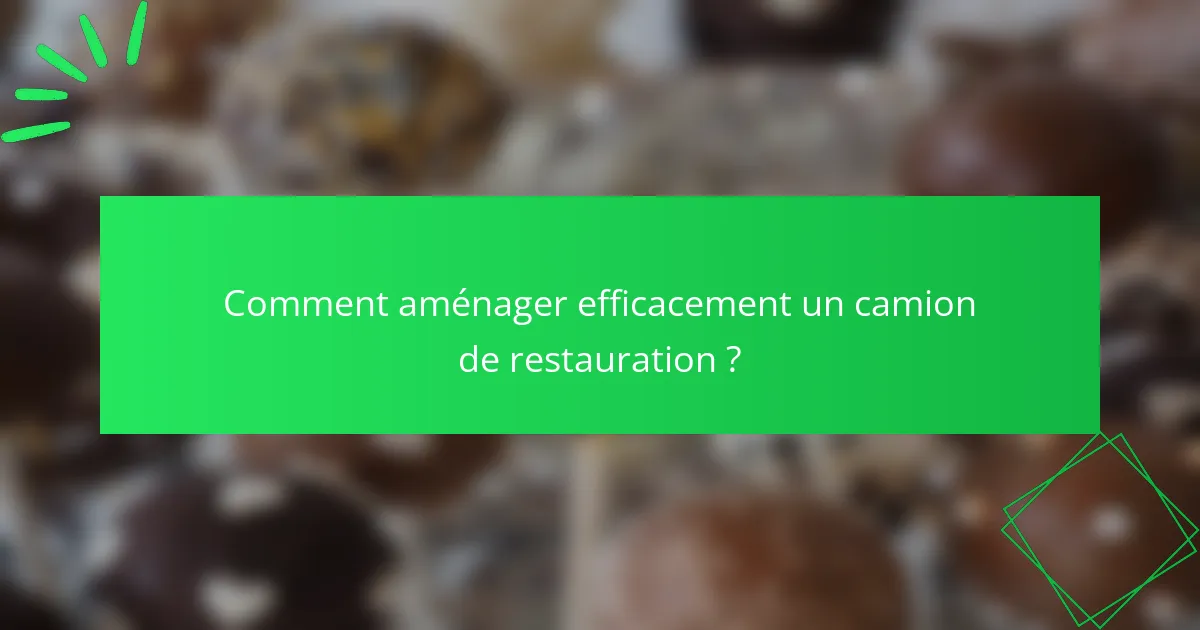 Comment aménager efficacement un camion de restauration ?