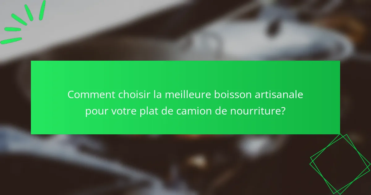 Comment choisir la meilleure boisson artisanale pour votre plat de camion de nourriture?