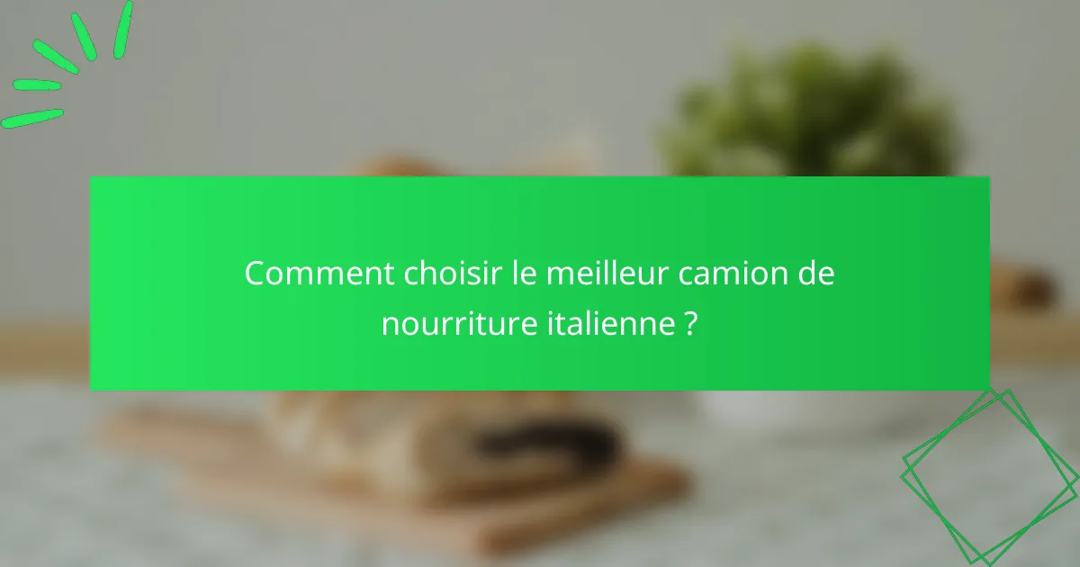 Comment choisir le meilleur camion de nourriture italienne ?