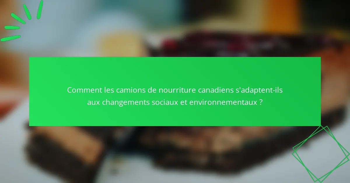 Comment les camions de nourriture canadiens s'adaptent-ils aux changements sociaux et environnementaux ?