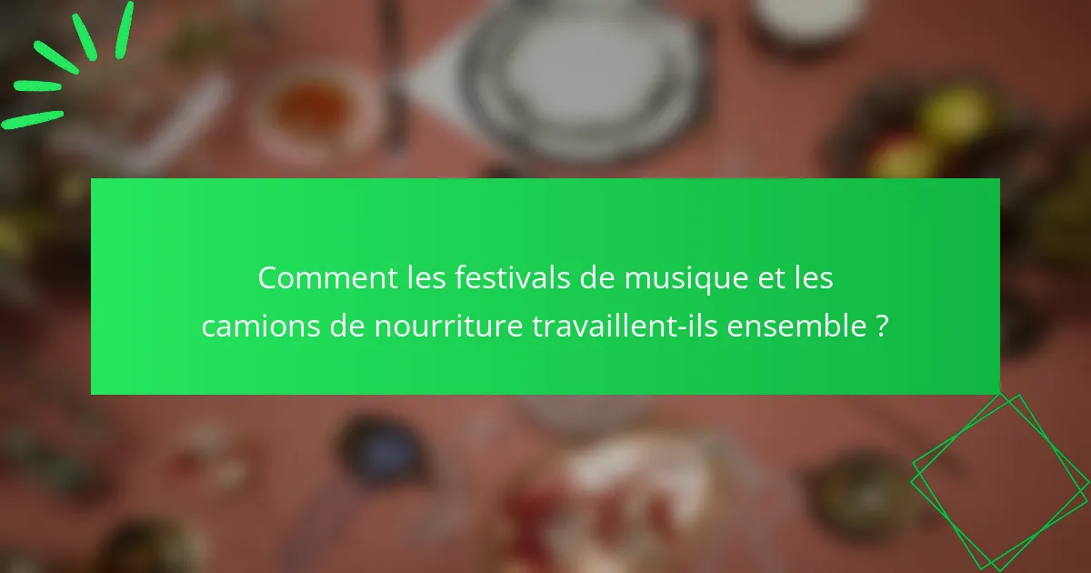 Comment les festivals de musique et les camions de nourriture travaillent-ils ensemble ?