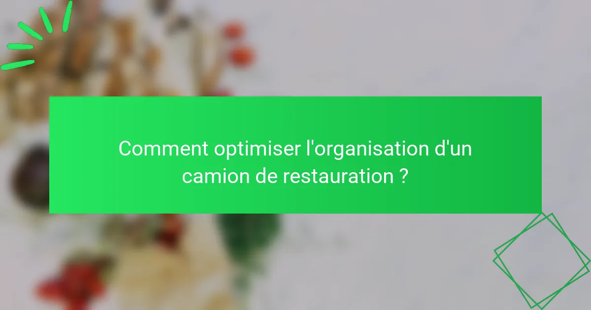 Comment optimiser l'organisation d'un camion de restauration ?