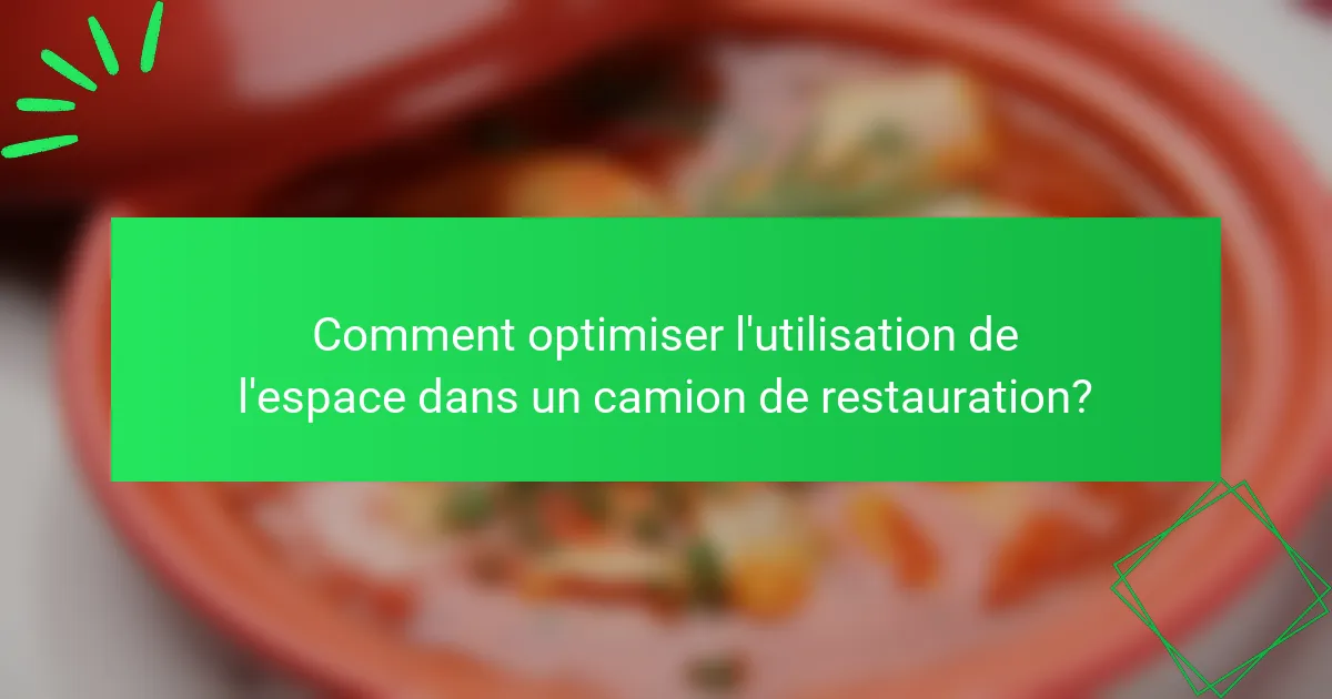 Comment optimiser l'utilisation de l'espace dans un camion de restauration?
