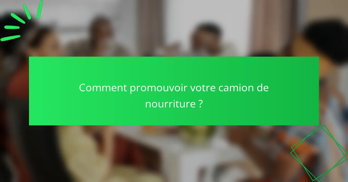 Comment promouvoir votre camion de nourriture ?