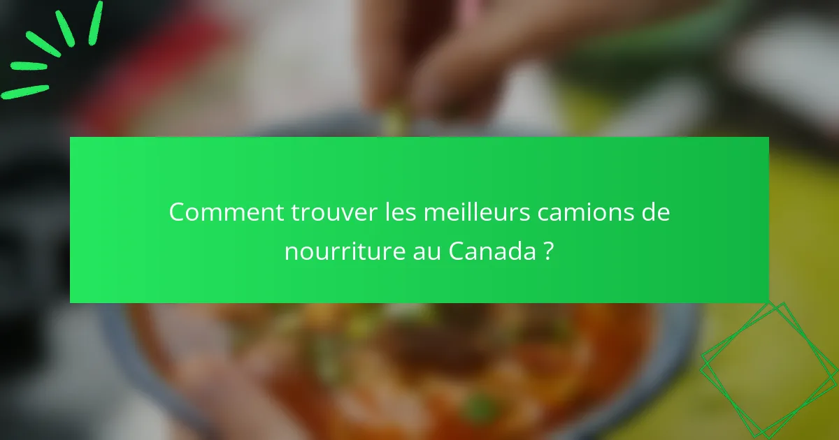 Comment trouver les meilleurs camions de nourriture au Canada ?