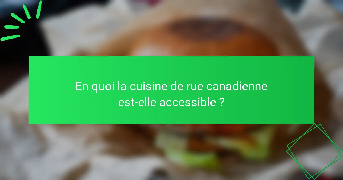 En quoi la cuisine de rue canadienne est-elle accessible ?