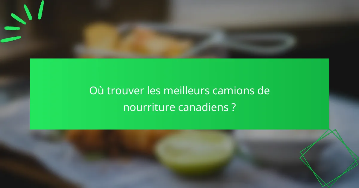 Où trouver les meilleurs camions de nourriture canadiens ?