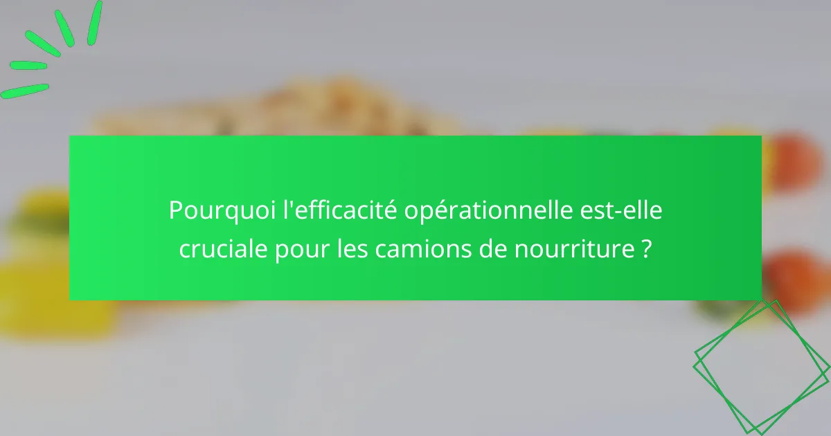 Pourquoi l'efficacité opérationnelle est-elle cruciale pour les camions de nourriture ?