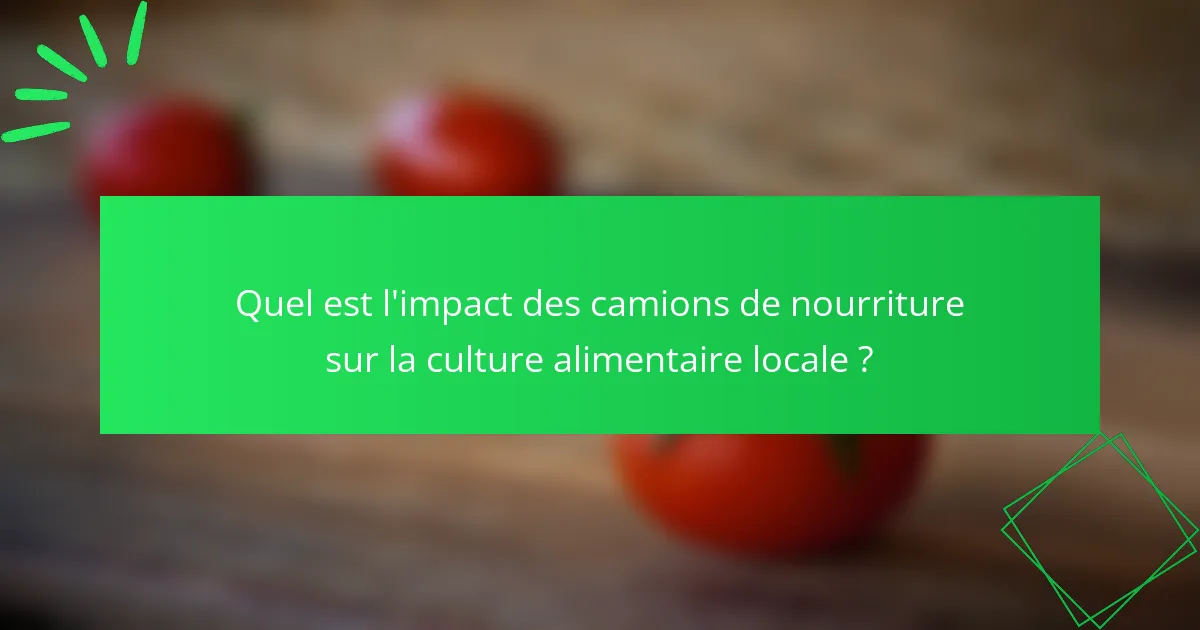 Quel est l'impact des camions de nourriture sur la culture alimentaire locale ?