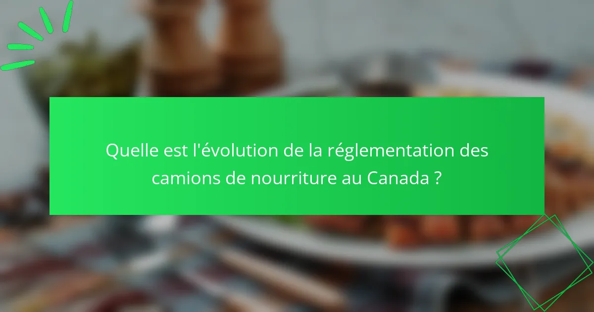 Quelle est l'évolution de la réglementation des camions de nourriture au Canada ?