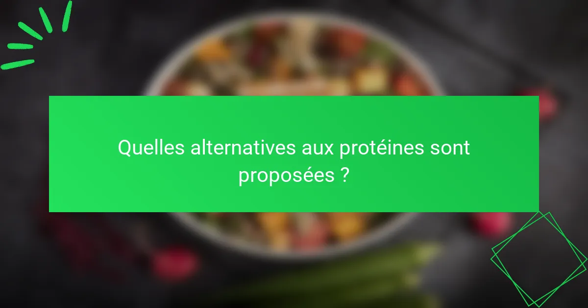 Quelles alternatives aux protéines sont proposées ?