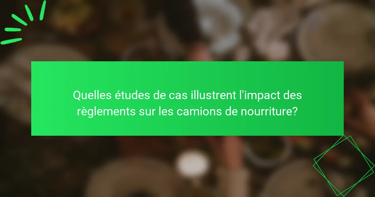 Quelles études de cas illustrent l'impact des règlements sur les camions de nourriture?