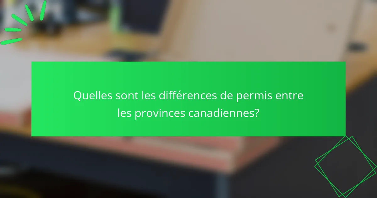 Quelles sont les différences de permis entre les provinces canadiennes?
