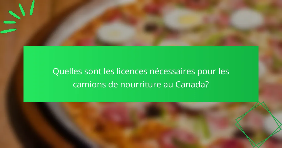 Quelles sont les licences nécessaires pour les camions de nourriture au Canada?