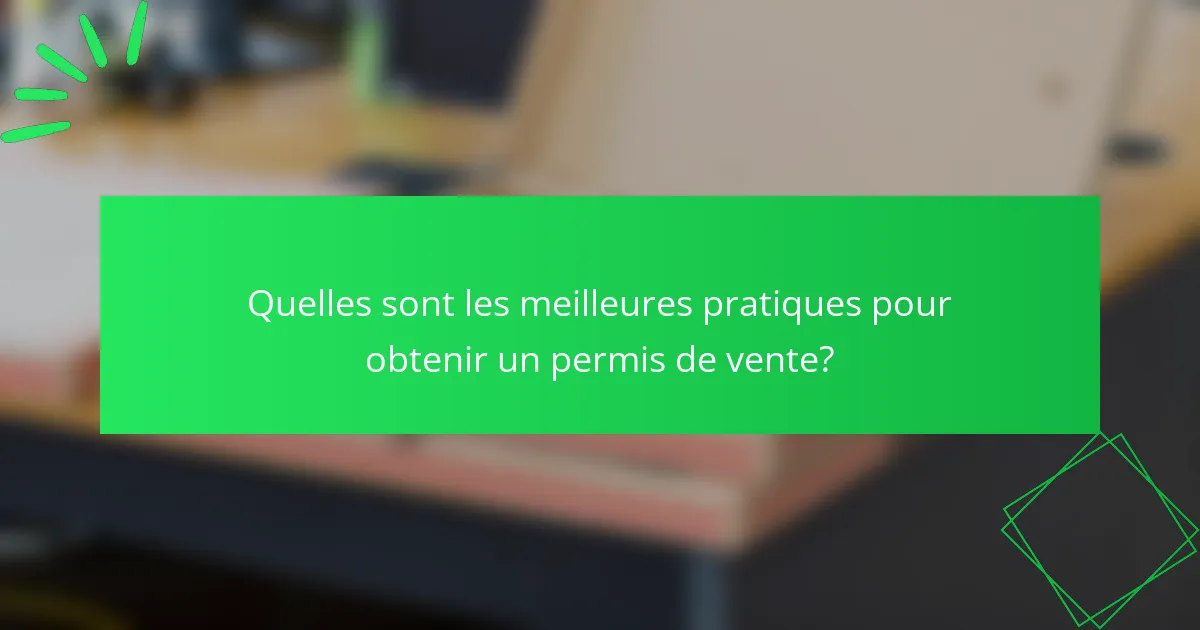 Quelles sont les meilleures pratiques pour obtenir un permis de vente?