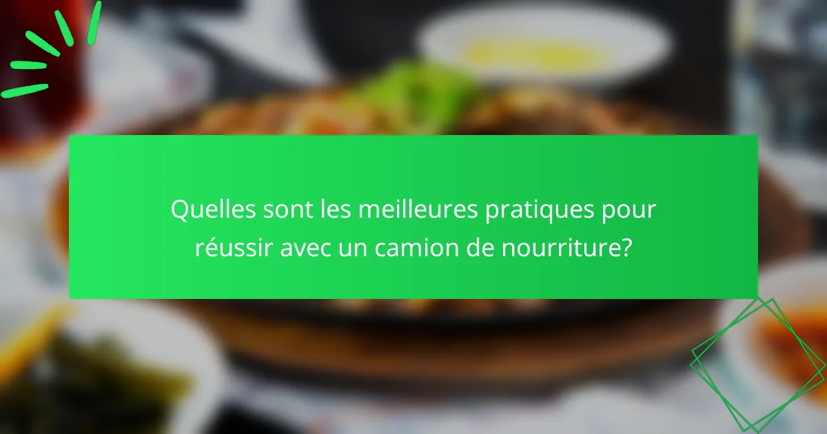 Quelles sont les meilleures pratiques pour réussir avec un camion de nourriture?