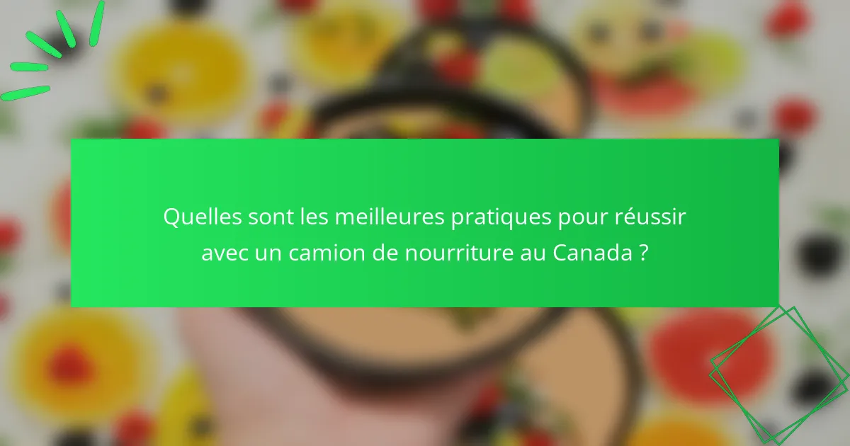 Quelles sont les meilleures pratiques pour réussir avec un camion de nourriture au Canada ?