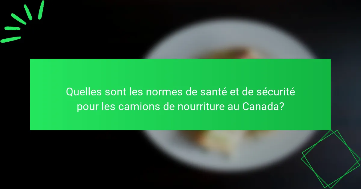 Quelles sont les normes de santé et de sécurité pour les camions de nourriture au Canada?