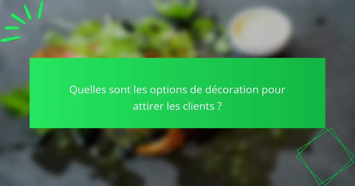 Quelles sont les options de décoration pour attirer les clients ?