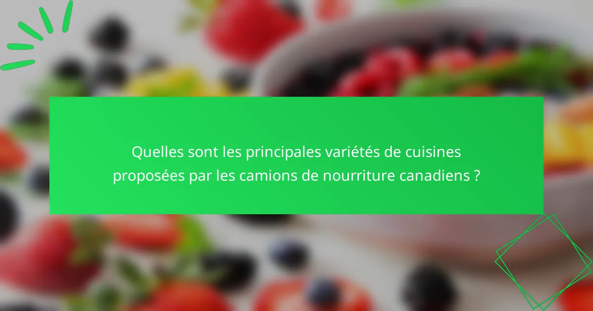 Quelles sont les principales variétés de cuisines proposées par les camions de nourriture canadiens ?