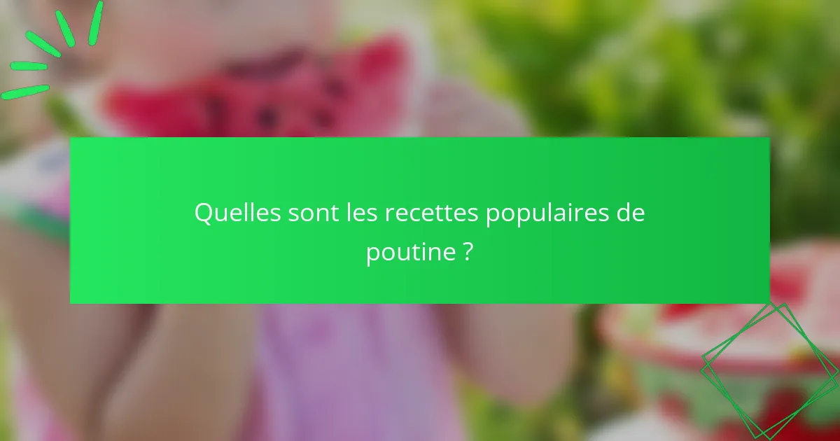 Quelles sont les recettes populaires de poutine ?