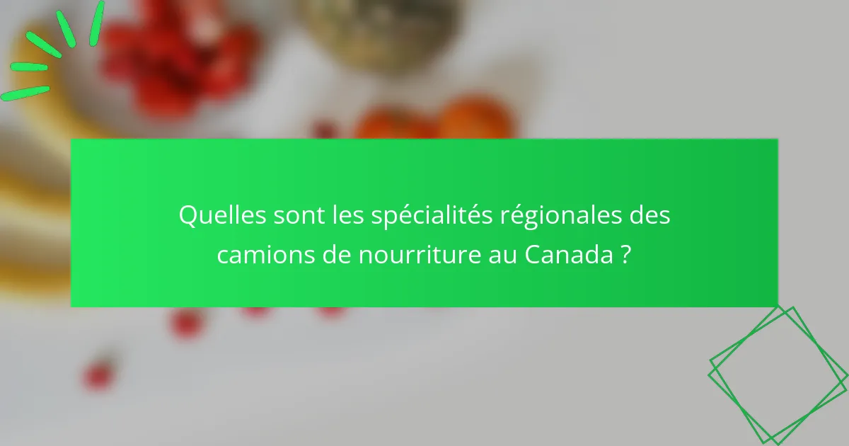 Quelles sont les spécialités régionales des camions de nourriture au Canada ?