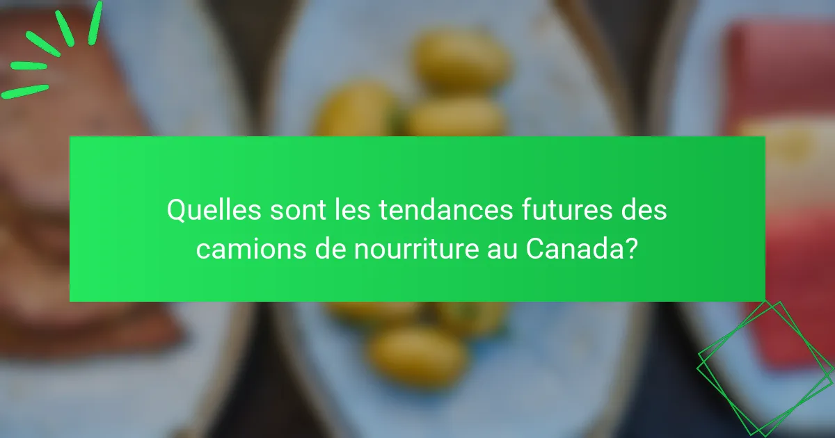 Quelles sont les tendances futures des camions de nourriture au Canada?