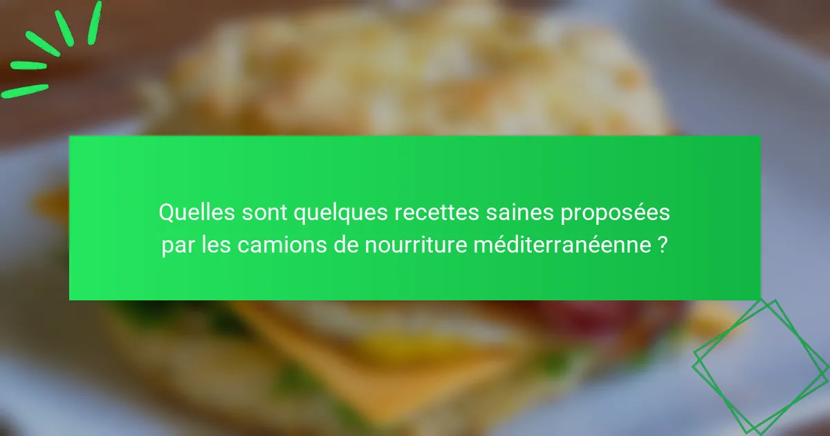 Quelles sont quelques recettes saines proposées par les camions de nourriture méditerranéenne ?