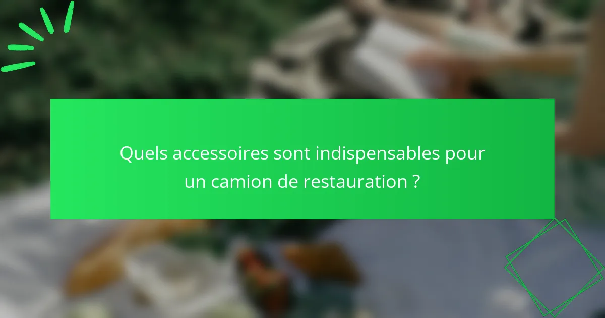 Quels accessoires sont indispensables pour un camion de restauration ?