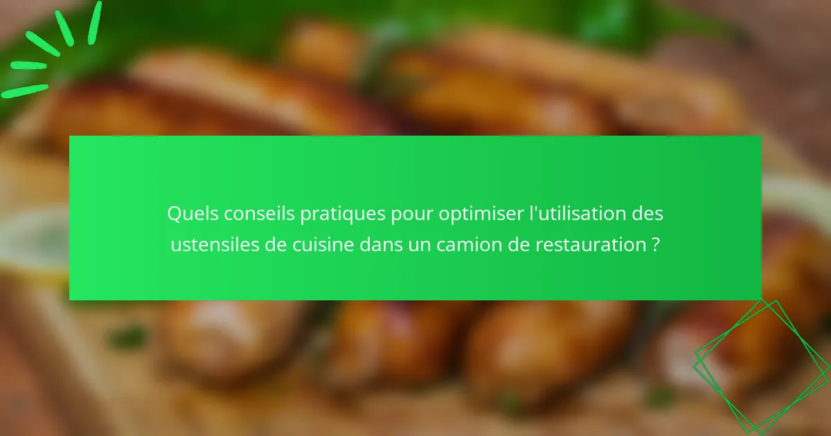 Quels conseils pratiques pour optimiser l'utilisation des ustensiles de cuisine dans un camion de restauration ?