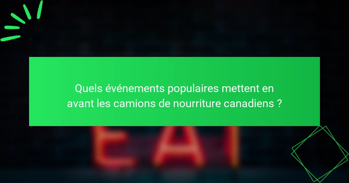 Quels événements populaires mettent en avant les camions de nourriture canadiens ?