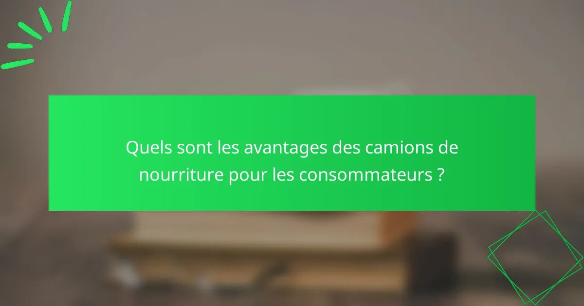 Quels sont les avantages des camions de nourriture pour les consommateurs ?