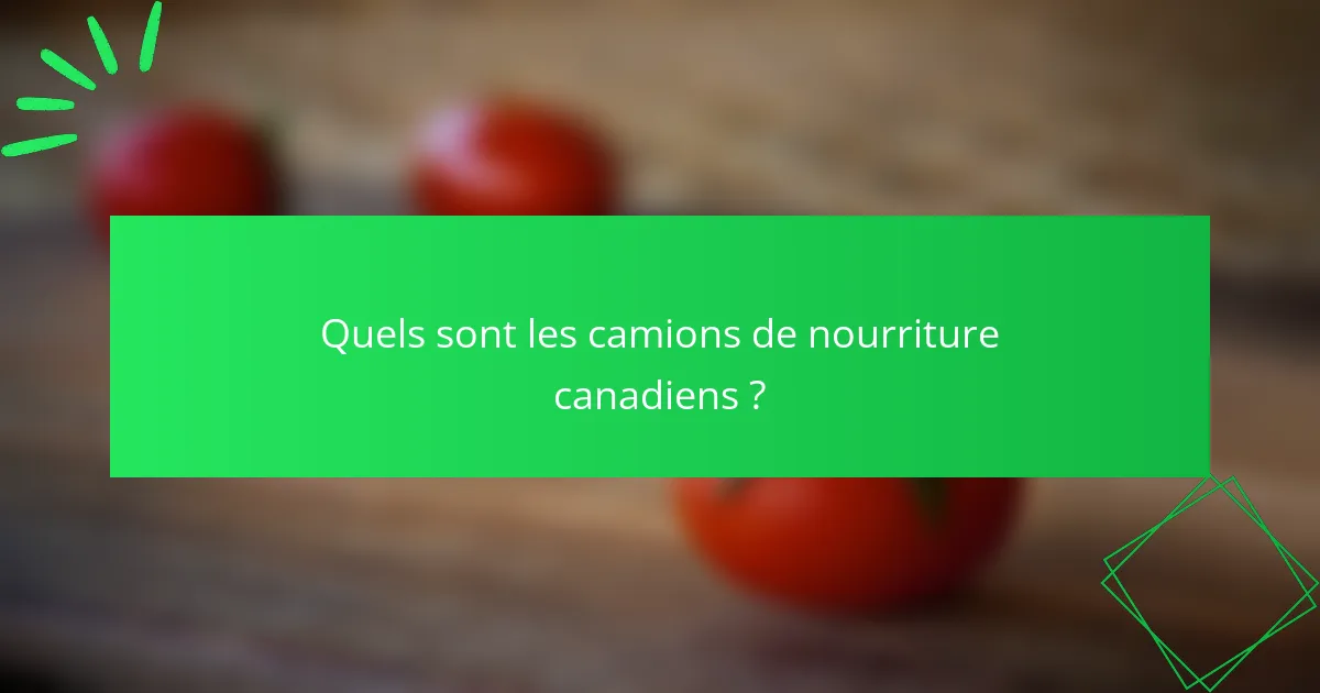 Quels sont les camions de nourriture canadiens ?