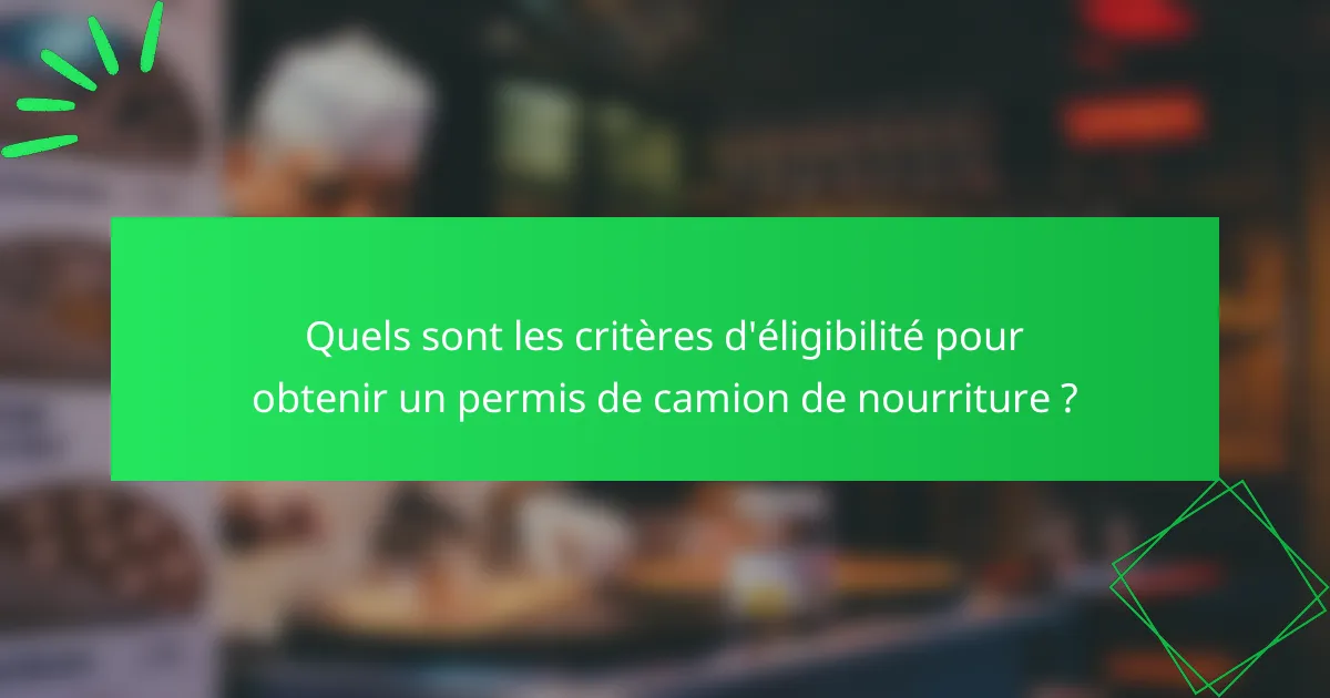 Quels sont les critères d'éligibilité pour obtenir un permis de camion de nourriture ?