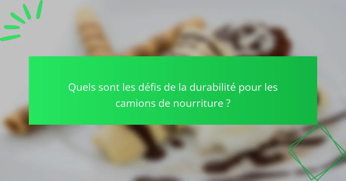 Quels sont les défis de la durabilité pour les camions de nourriture ?