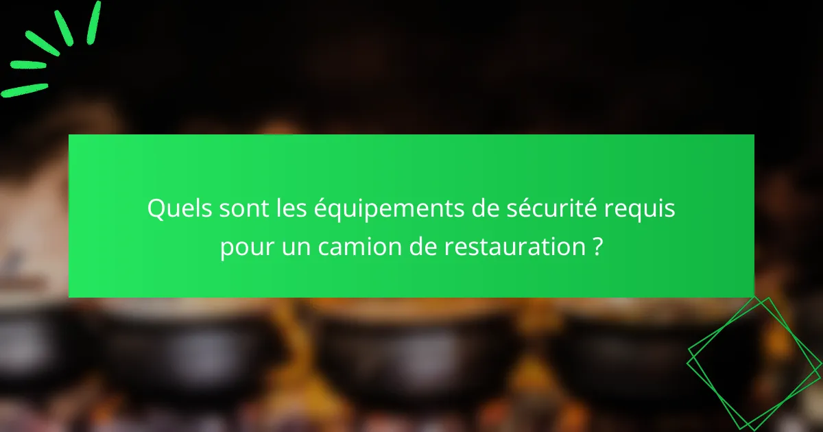 Quels sont les équipements de sécurité requis pour un camion de restauration ?