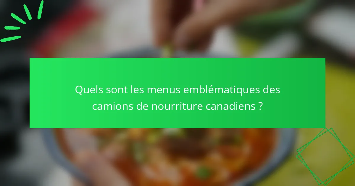 Quels sont les menus emblématiques des camions de nourriture canadiens ?