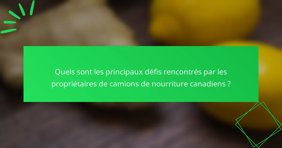 Quels sont les principaux défis rencontrés par les propriétaires de camions de nourriture canadiens ?