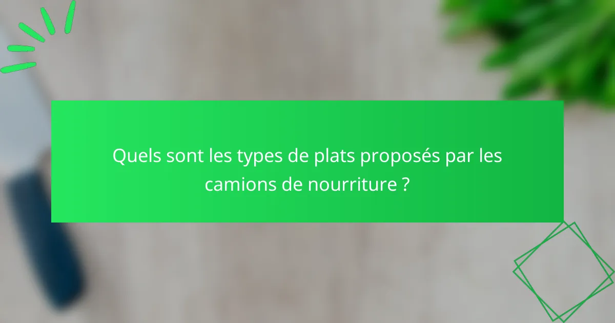 Quels sont les types de plats proposés par les camions de nourriture ?