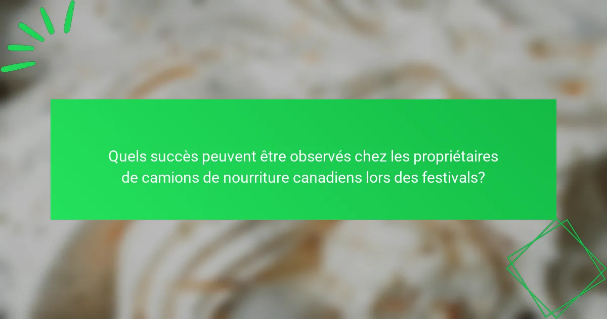 Quels succès peuvent être observés chez les propriétaires de camions de nourriture canadiens lors des festivals?