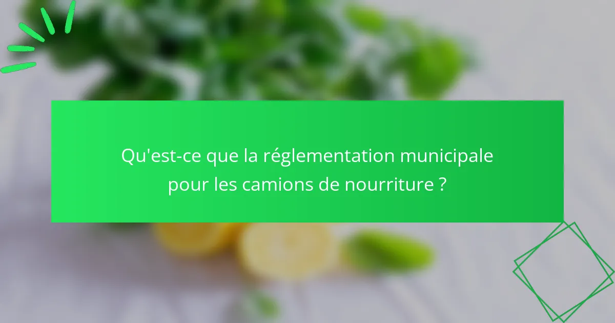 Qu'est-ce que la réglementation municipale pour les camions de nourriture ?