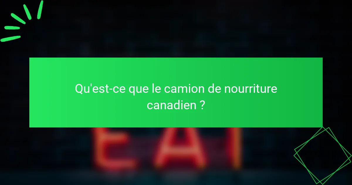 Qu'est-ce que le camion de nourriture canadien ?