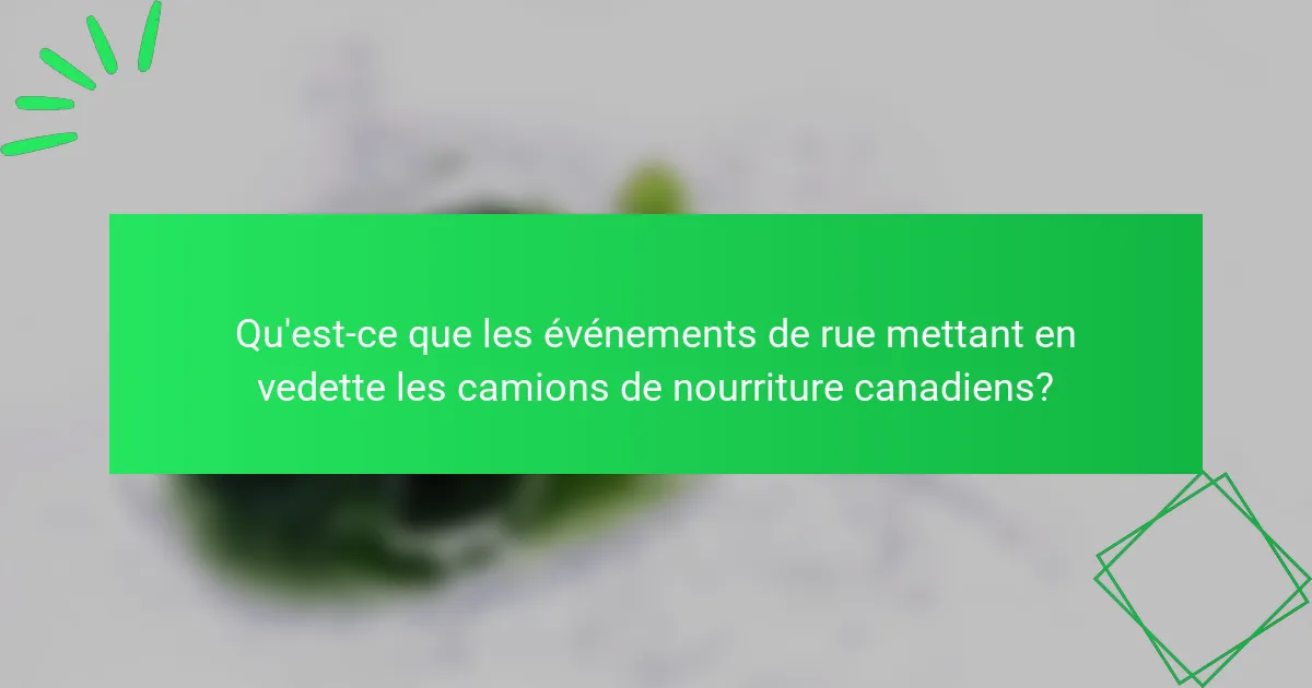 Qu'est-ce que les événements de rue mettant en vedette les camions de nourriture canadiens?