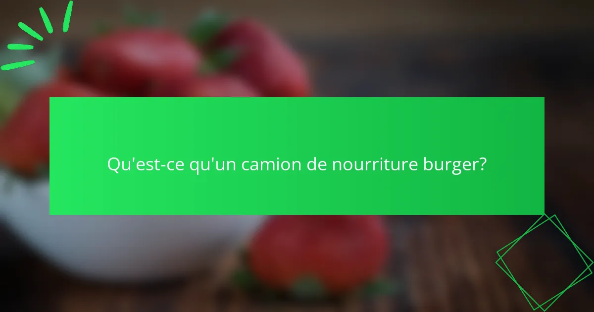 Qu'est-ce qu'un camion de nourriture burger?