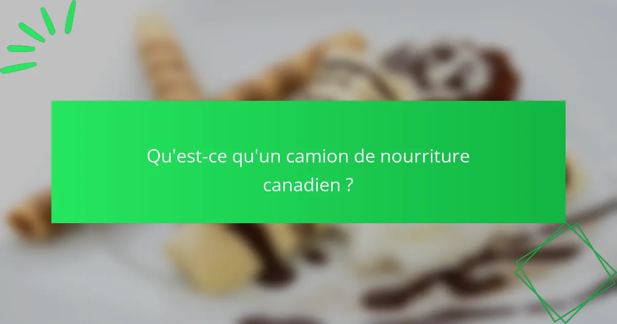 Qu'est-ce qu'un camion de nourriture canadien ?