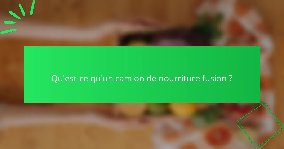 Qu'est-ce qu'un camion de nourriture fusion ?