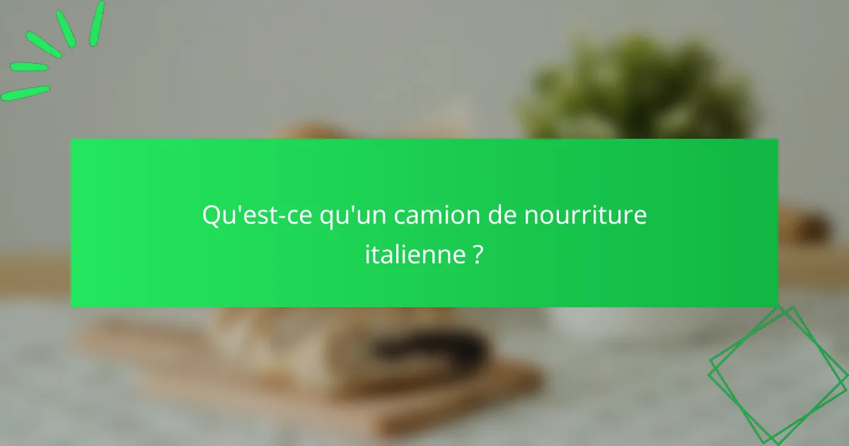 Qu'est-ce qu'un camion de nourriture italienne ?