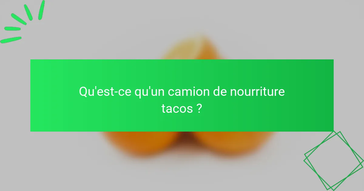 Qu'est-ce qu'un camion de nourriture tacos ?