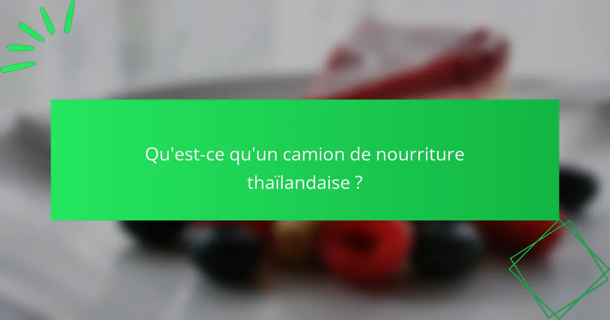 Qu'est-ce qu'un camion de nourriture thaïlandaise ?