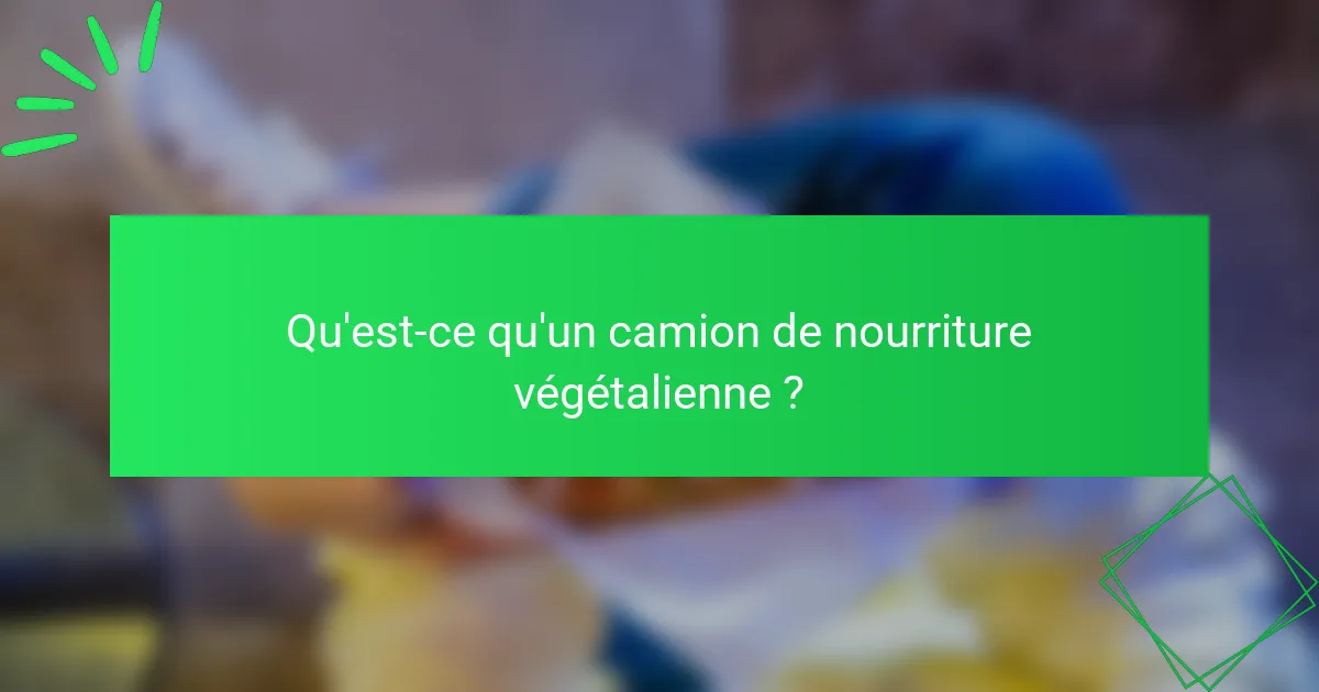 Qu'est-ce qu'un camion de nourriture végétalienne ?